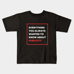Everything you always wanted to know about publicity Kids T-Shirt